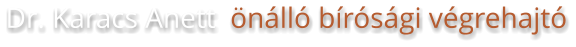 Dr. Karacs Anett  önálló bírósági végrehajtó